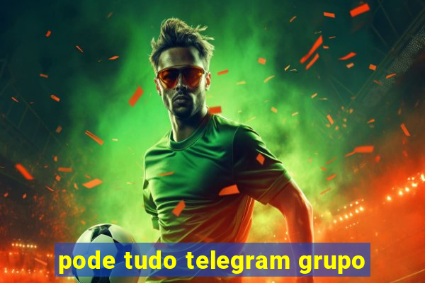 pode tudo telegram grupo